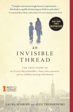 Invisible Thread The True Story of an 11-Year-Old Panhandler, a Busy Sales Executive, and an Unlikely Meeting with Destiny  9781451648973 Front Cover