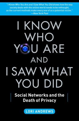 I Know Who You Are and I Saw What You Did Social Networks and the Death of Privacy  9781451651058 Front Cover
