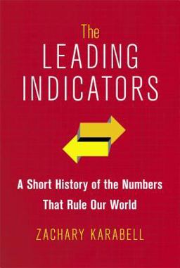 Leading Indicators A Short History of the Numbers That Rule Our World  9781451651201 Front Cover
