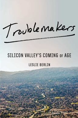 Troublemakers Silicon Valley's Coming of Age  9781451651508 Front Cover