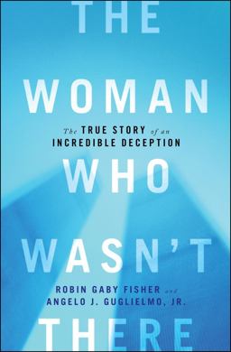 Woman Who Wasn't There The True Story of an Incredible Deception  9781451652086 Front Cover