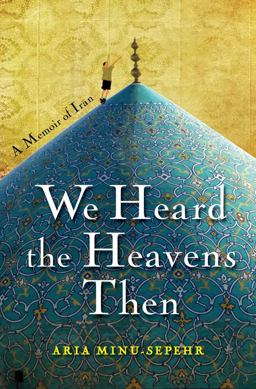 We Heard the Heavens Then A Memoir of Iran  9781451652185 Front Cover