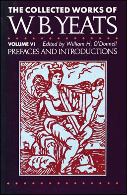 The Collected Works of W. B. Yeats Vol. VI: Prefaces An
