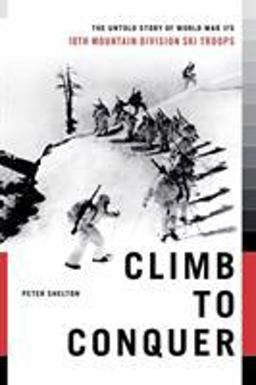 Climb to Conquer The Untold Story of WWII's 10th Mountain Division  9781451655100 Front Cover