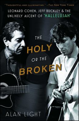 Holy or the Broken Leonard Cohen, Jeff Buckley, and the Unlikely Ascent Of "Hallelujah"  9781451657852 Front Cover