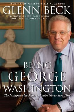 Being George Washington The Indispensable Man, as You've Never Seen Him  9781451659269 Front Cover