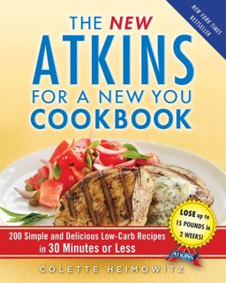 New Atkins for a New You Cookbook 200 Simple and Delicious Low-Carb Recipes in 30 Minutes or Less  9781451660845 Front Cover