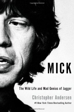 Mick The Wild Life and Mad Genius of Jagger  9781451661446 Front Cover