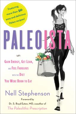 Paleoista Gain Energy, Get Lean, and Feel Fabulous with the Diet You Were Born to Eat  9781451662931 Front Cover