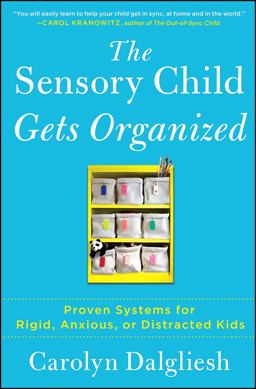 Sensory Child Gets Organized Proven Systems for Rigid, Anxious, or Distracted Kids  9781451664287 Front Cover