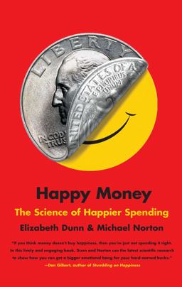 Happy Money The Science of Happier Spending  9781451665079 Front Cover