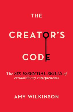 Creator's Code The Six Essential Skills of Extraordinary Entrepreneurs  9781451666076 Front Cover
