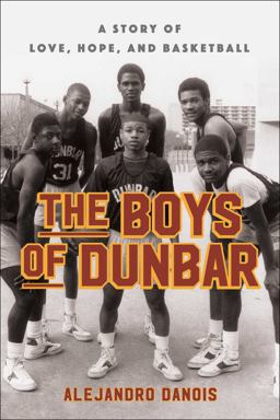 Boys of Dunbar A Story of Love, Hope, and Basketball  9781451666977 Front Cover