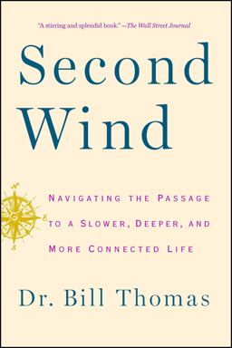 Second Wind Navigating the Passage to a Slower, Deeper, and More Connected Life  9781451667578 Front Cover
