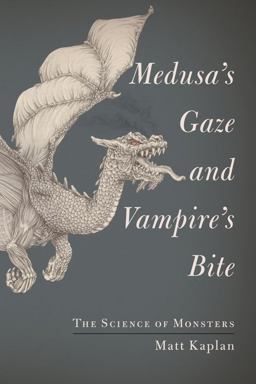 Medusa's Gaze and Vampire's Bite The Science of Monsters  9781451667981 Front Cover