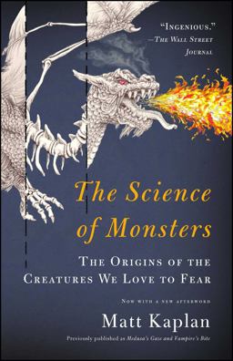 Science of Monsters The Origins of the Creatures We Love to Fear  9781451667998 Front Cover
