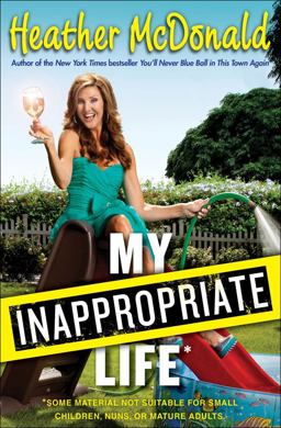 My Inappropriate Life Some Material Not Suitable for Small Children, Nuns, or Mature Adults  9781451672220 Front Cover