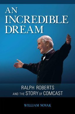 Incredible Dream Ralph Roberts and the Story of Comcast 1st 9781451675351 Front Cover