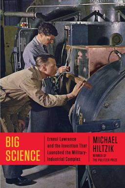Big Science Ernest Lawrence and the Invention That Launched the Military-Industrial Complex  9781451675757 Front Cover