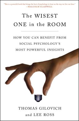 The Wisest One in the Room: How You Can Benefit from Social Psychology's Most Powerful Insights  9781451677553 Front Cover