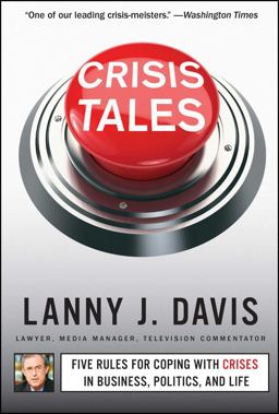 Crisis Tales Five Rules for Coping with Crises in Business, Politics, and Life  9781451679298 Front Cover