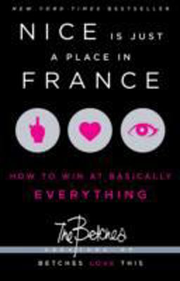 Nice Is Just a Place in France How to Win at Basically Everything  9781451687767 Front Cover