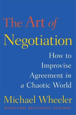 Art of Negotiation How to Improvise Agreement in a Chaotic World  9781451690422 Front Cover