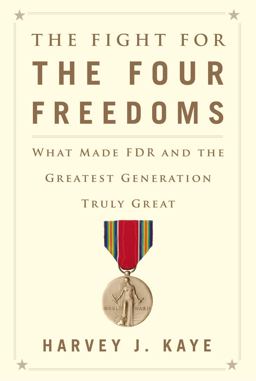 Fight for the Four Freedoms What Made FDR and the Greatest Generation Truly Great  9781451691436 Front Cover