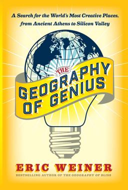 Geography of Genius A Search for the World's Most Creative Places from Ancient Athens to Silicon Valley  9781451691658 Front Cover