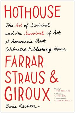 Hothouse The Art of Survival and the Survival of Art at America's Most Celebrated Publishing House, Farrar, Straus, and Giroux  9781451691894 Front Cover