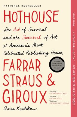 Hothouse The Art of Survival and the Survival of Art at America's Most Celebrated Publishing House, Farrar, Straus, and Giroux  9781451691917 Front Cover