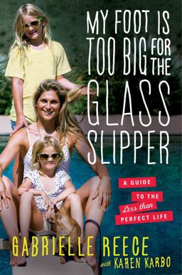 My Foot Is Too Big for the Glass Slipper A Guide to the Less Than Perfect Life  9781451692662 Front Cover