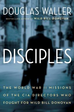 Disciples The World War II Stories of Four CIA Directors  9781451693720 Front Cover