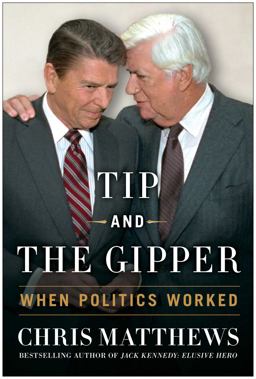 Tip and the Gipper When Politics Worked  9781451695991 Front Cover