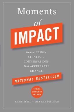 Moments of Impact How to Design Strategic Conversations That Accelerate Change  9781451697629 Front Cover