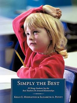 Simply the Best 29 Things Students Say the Best Teachers Do Around Relationships  9781452010038 Front Cover