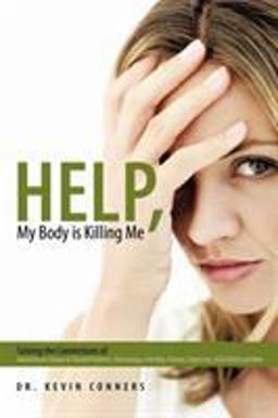 Help, My Body Is Killing Me Solving the Connections of Autoimmune Disease to Thyroid Problems, Fibromyalgia, Infertility, Anxiety, Depression, ADD/ADHD and More  9781452085104 Front Cover