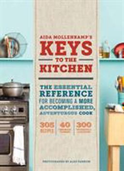 Aida Mollenkamp's Keys to the Kitchen The Essential Reference for Becoming a More Accomplished, Adventurous Cook  9781452101293 Front Cover