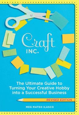 Craft, Inc. The Ultimate Guide to Turning Your Creative Hobby into a Successful Business  9781452101415 Front Cover