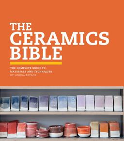 Ceramics Bible The Complete Guide to Materials and Techniques (Ceramics Book, Ceramics Tools Book, Ceramics Kit Book)  9781452101620 Front Cover