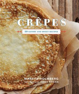 Crepes: 50 Savory and Sweet Recipes 50 Savory and Sweet Recipes  9781452105345 Front Cover