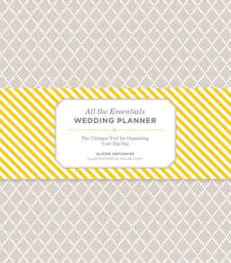 All the Essentials Wedding Planner: the Ultimate Tools for Organizing Your Big Day (Wedding Planning Book, Wedding Organizers, Wedding Checklist Planner)  9781452107134 Front Cover