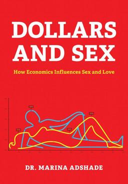 Dollars and Sex How Economics Influences Sex and Love  9781452109220 Front Cover