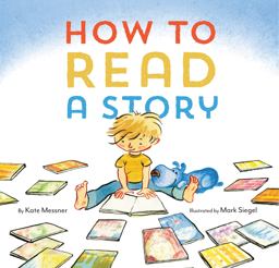 How to Read a Story (Illustrated Children's Book, Picture Book for Kids, Read Aloud Kindergarten Books)  9781452112336 Front Cover