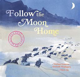 Follow the Moon Home A Tale of One Idea, Twenty Kids, and a Hundred Sea Turtles (Children's Story Books, Sea Turtle Gifts, Moon Books for Kids, Children's Environment Books, Kid's Turtle Books)  9781452112411 Front Cover