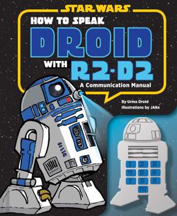 How to Speak Droid with R2-D2 A Communication Manual  9781452113937 Front Cover