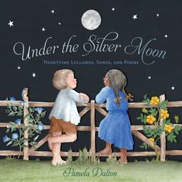 Under the Silver Moon Lullabies, Night Songs and Poems  9781452116730 Front Cover