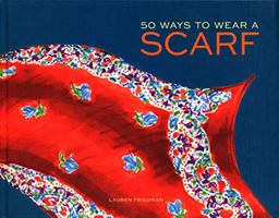 50 Ways to Wear a Scarf (Fashion Books, Fall and Winter Fashion Books, Scarf Fashion Books)  9781452125978 Front Cover