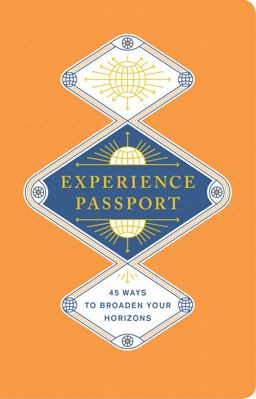 Experience Passport 45 Ways to Broaden Your Horizons  9781452128221 Front Cover