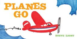 Planes Go (Airplane Books for Kids 2-4, Transporation Books for Kids)  9781452128993 Front Cover